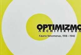 Optimizmo architektūra : Kauno fenomenas, 1918-1940